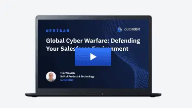 Global Cyber Warfare: Defending Your Salesforce Environment